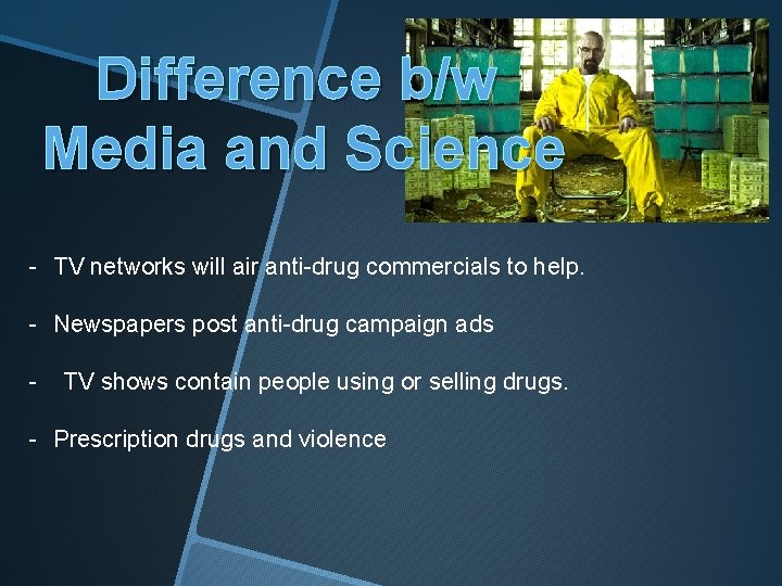 Difference b/w Media and Science - TV networks will air anti-drug commercials to help.