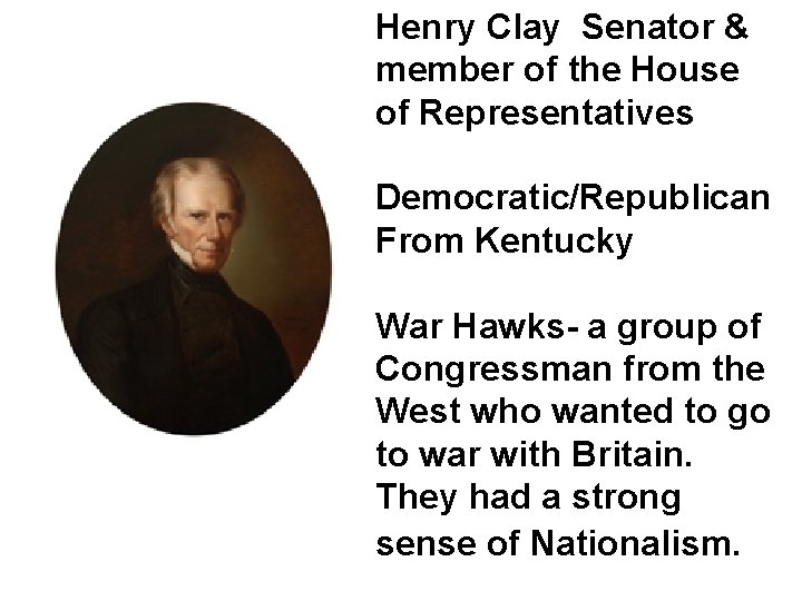 Henry Clay Senator & member of the House of Representatives Democratic/Republican From Kentucky War