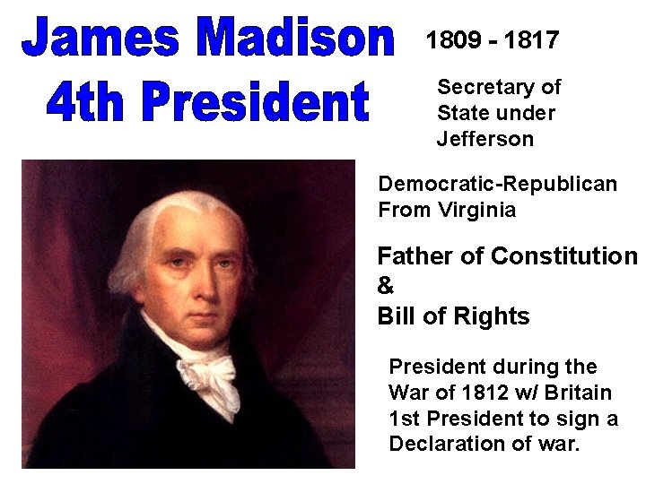 1809 - 1817 Secretary of State under Jefferson Democratic-Republican From Virginia Father of Constitution