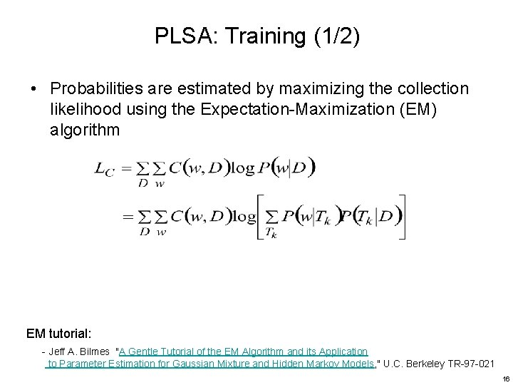 PLSA: Training (1/2) • Probabilities are estimated by maximizing the collection likelihood using the