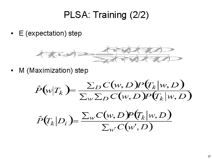 PLSA: Training (2/2) • E (expectation) step • M (Maximization) step 17 