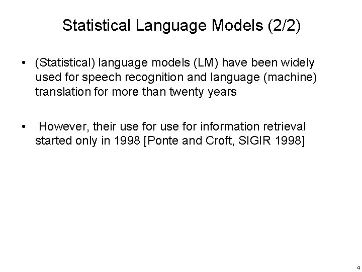 Statistical Language Models (2/2) • (Statistical) language models (LM) have been widely used for