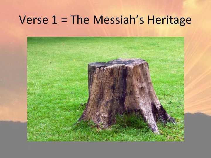 Verse 1 = The Messiah’s Heritage 