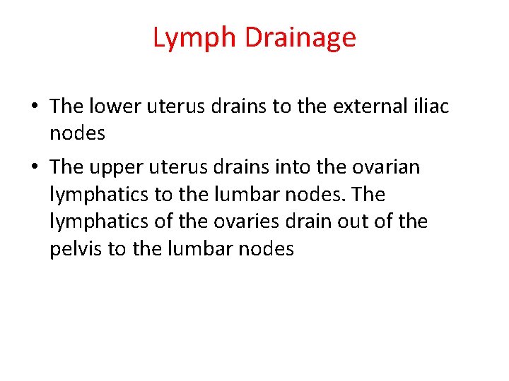 Lymph Drainage • The lower uterus drains to the external iliac nodes • The