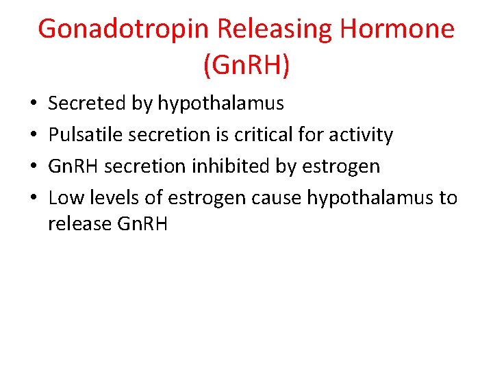 Gonadotropin Releasing Hormone (Gn. RH) • • Secreted by hypothalamus Pulsatile secretion is critical