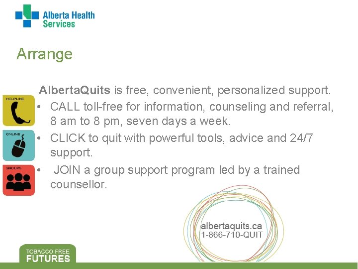 Arrange Alberta. Quits is free, convenient, personalized support. • CALL toll-free for information, counseling