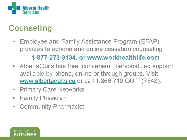 Counselling • Employee and Family Assistance Program (EFAP) provides telephone and online cessation counseling