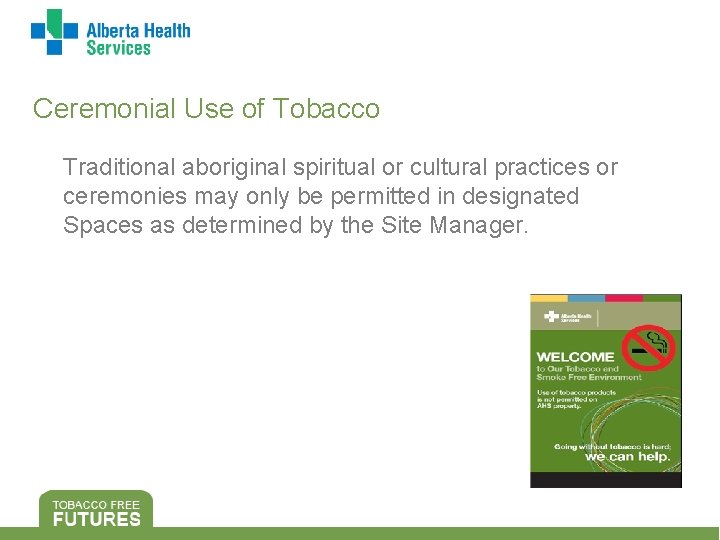 Ceremonial Use of Tobacco Traditional aboriginal spiritual or cultural practices or ceremonies may only