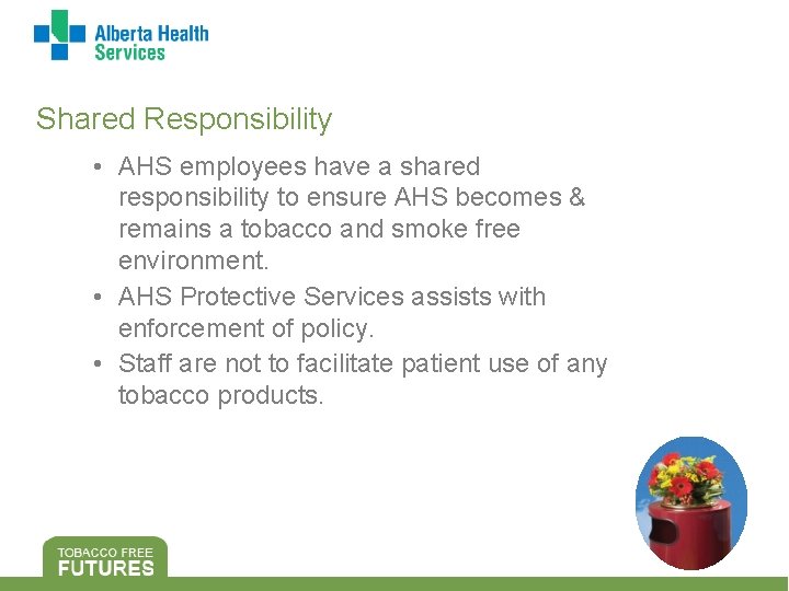 Shared Responsibility • AHS employees have a shared responsibility to ensure AHS becomes &