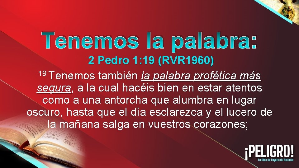Tenemos la palabra: 2 Pedro 1: 19 (RVR 1960) 19 Tenemos también la palabra