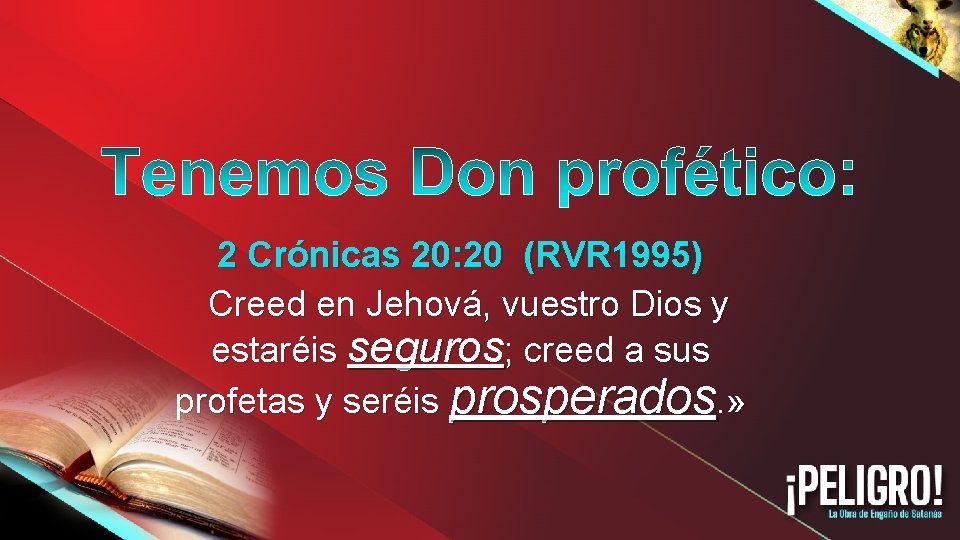 2 Crónicas 20: 20 (RVR 1995) Creed en Jehová, vuestro Dios y estaréis seguros;
