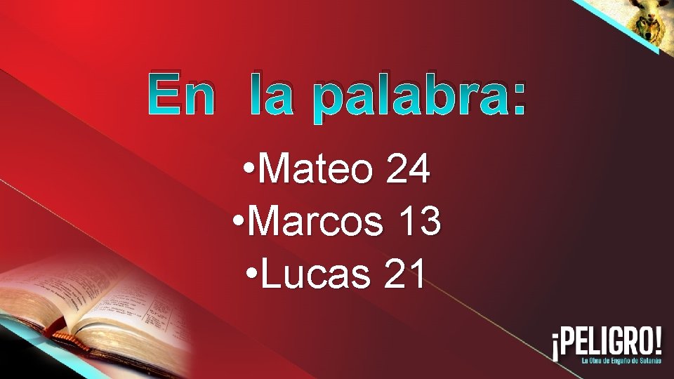 En la palabra: • Mateo 24 • Marcos 13 • Lucas 21 