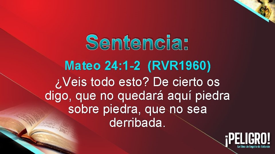 Sentencia: Mateo 24: 1 -2 (RVR 1960) ¿Veis todo esto? De cierto os digo,