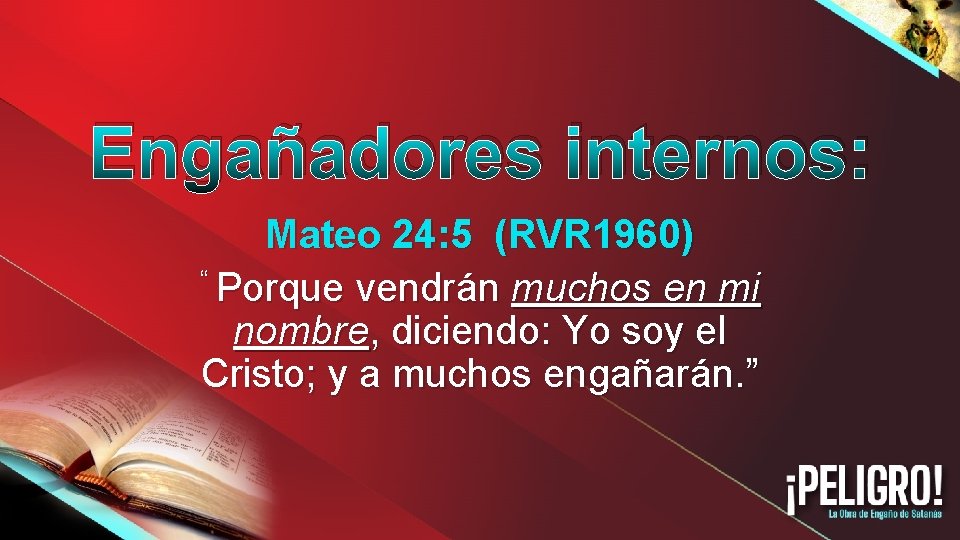Engañadores internos: Mateo 24: 5 (RVR 1960) “ Porque vendrán muchos en mi nombre,
