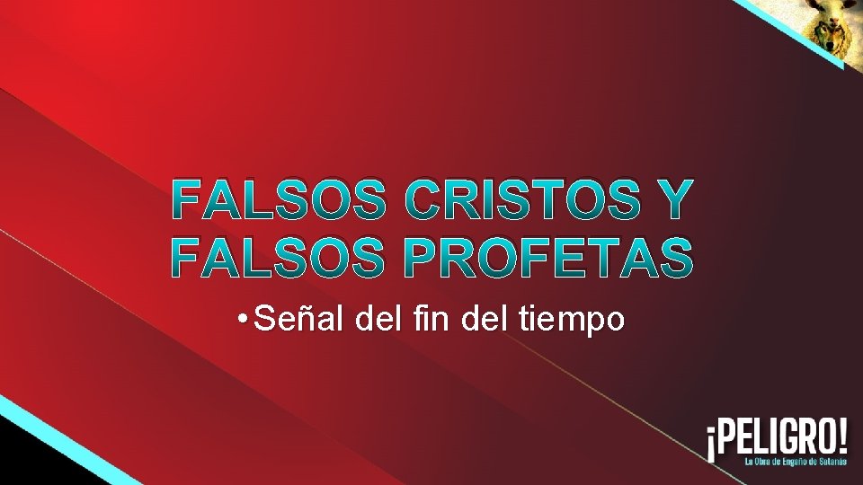 FALSOS CRISTOS Y FALSOS PROFETAS • Señal del fin del tiempo 
