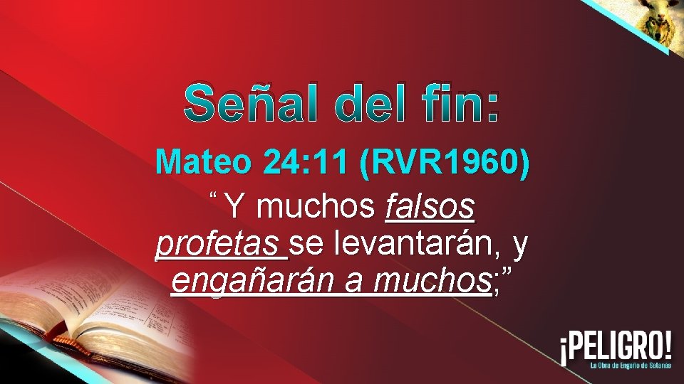 Señal del fin: Mateo 24: 11 (RVR 1960) “ Y muchos falsos profetas se