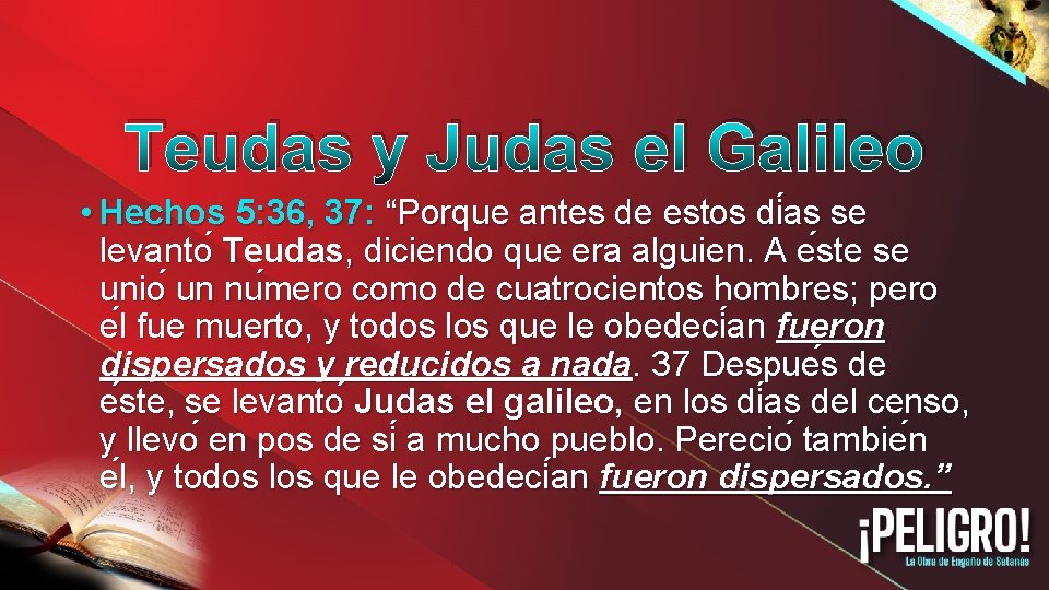 Teudas y Judas el Galileo • Hechos 5: 36, 37: “Porque antes de estos