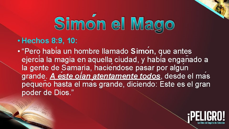 Simo n el Mago • Hechos 8: 9, 10: • “Pero habi a un