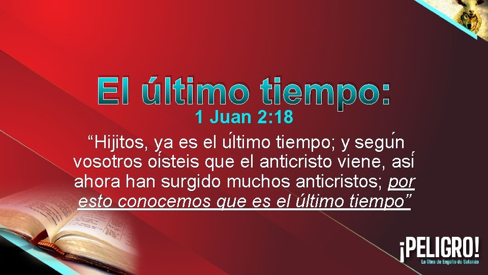 El último tiempo: 1 Juan 2: 18 “Hijitos, ya es el u ltimo tiempo;