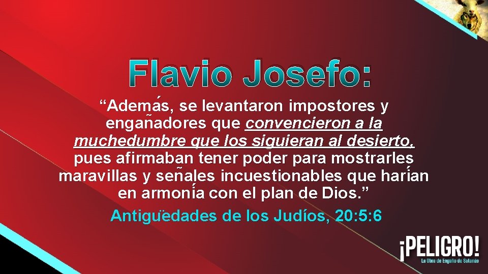 Flavio Josefo: “Adema s, se levantaron impostores y engan adores que convencieron a la