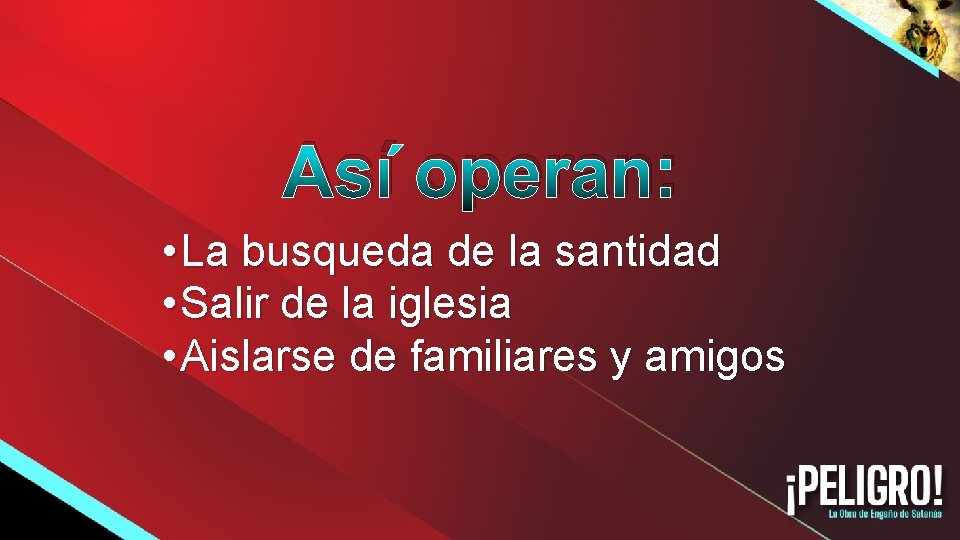 Así operan: • La busqueda de la santidad • Salir de la iglesia •