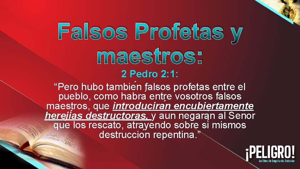 Falsos Profetas y maestros: 2 Pedro 2: 1: “Pero hubo tambie n falsos profetas