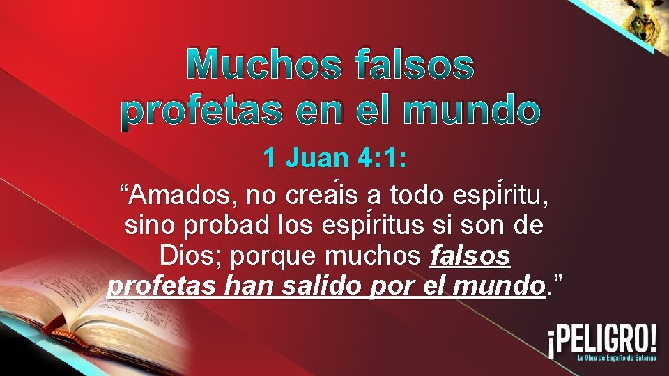 Muchos falsos profetas en el mundo 1 Juan 4: 1: “Amados, no crea is