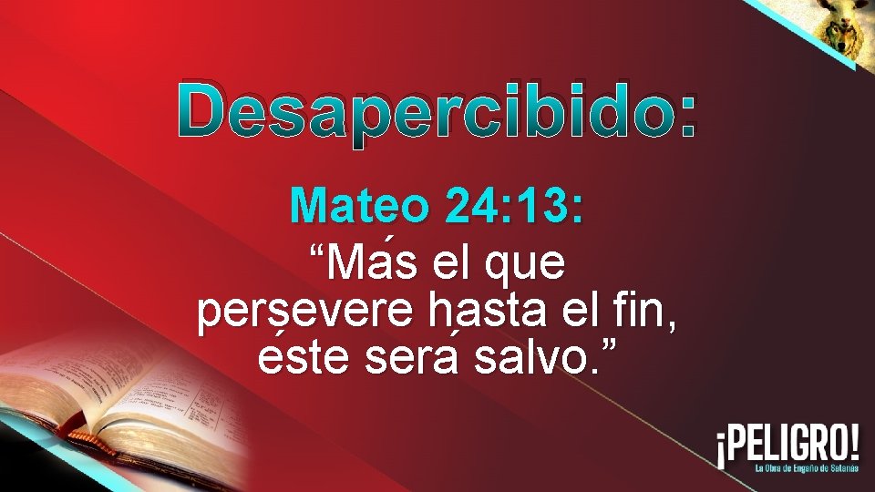 Desapercibido: Mateo 24: 13: “Ma s el que persevere hasta el fin, e ste