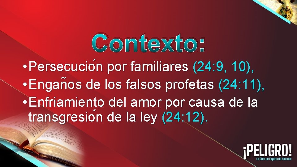 Contexto: • Persecucio n por familiares (24: 9, 10), • Engan os de los