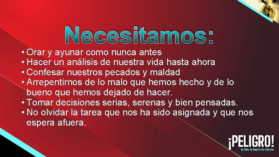 Necesitamos: • Orar y ayunar como nunca antes • Hacer un análisis de nuestra