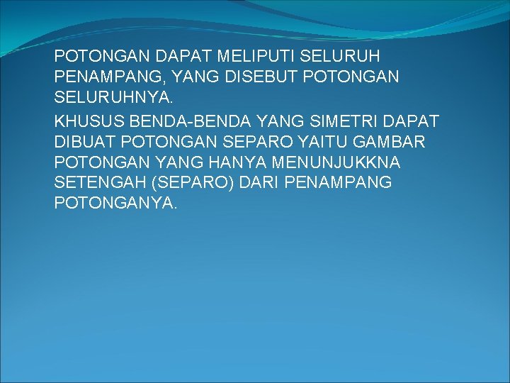 POTONGAN DAPAT MELIPUTI SELURUH PENAMPANG, YANG DISEBUT POTONGAN SELURUHNYA. KHUSUS BENDA-BENDA YANG SIMETRI DAPAT