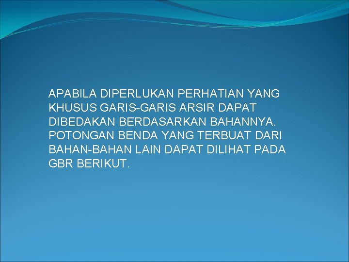 APABILA DIPERLUKAN PERHATIAN YANG KHUSUS GARIS-GARIS ARSIR DAPAT DIBEDAKAN BERDASARKAN BAHANNYA. POTONGAN BENDA YANG