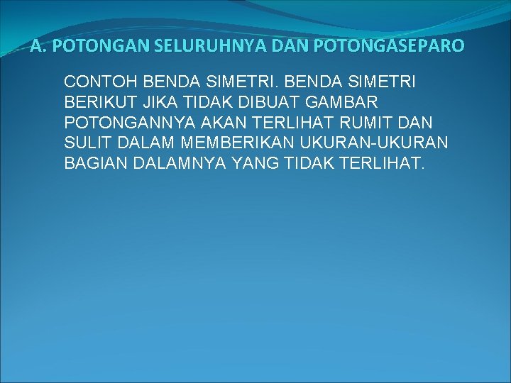 A. POTONGAN SELURUHNYA DAN POTONGASEPARO CONTOH BENDA SIMETRI BERIKUT JIKA TIDAK DIBUAT GAMBAR POTONGANNYA