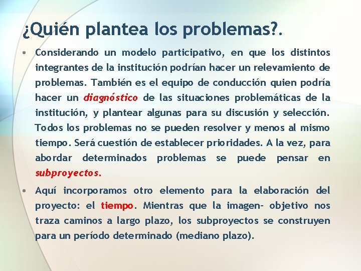¿Quién plantea los problemas? . • Considerando un modelo participativo, en que los distintos