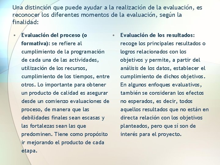 Una distinción que puede ayudar a la realización de la evaluación, es reconocer los