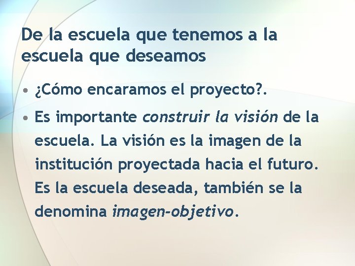 De la escuela que tenemos a la escuela que deseamos • ¿Cómo encaramos el
