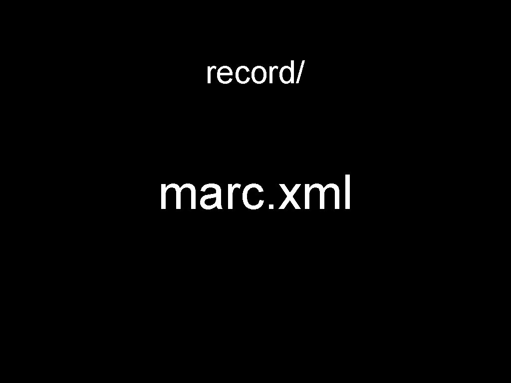 record/ marc. xml 