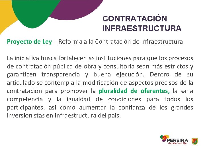 CONTRATACIÓN INFRAESTRUCTURA Proyecto de Ley – Reforma a la Contratación de Infraestructura La iniciativa