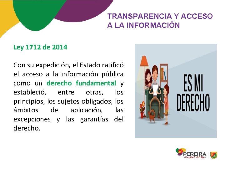 TRANSPARENCIA Y ACCESO A LA INFORMACIÓN Ley 1712 de 2014 Con su expedición, el