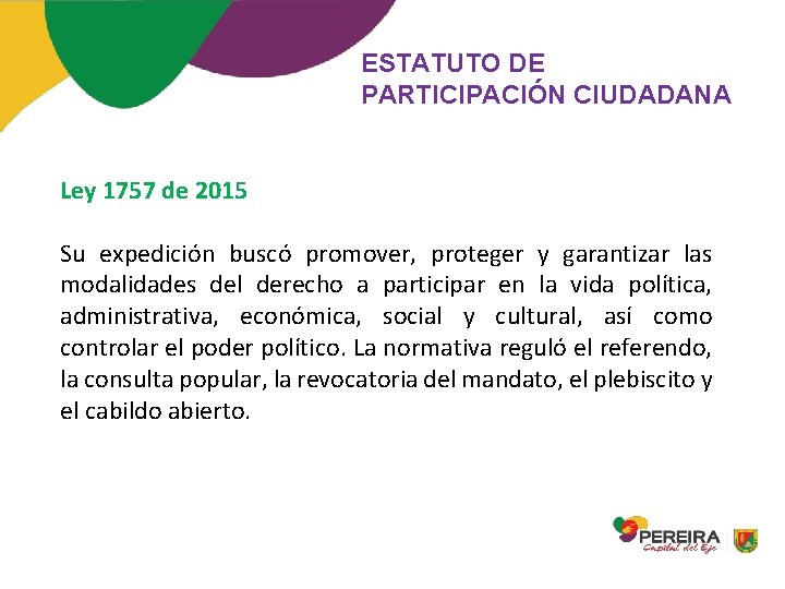 ESTATUTO DE PARTICIPACIÓN CIUDADANA Ley 1757 de 2015 Su expedición buscó promover, proteger y