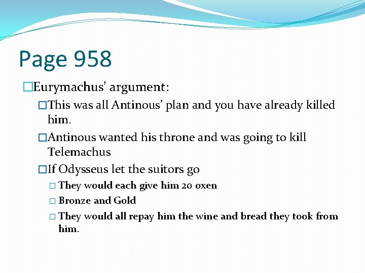 Page 958 �Eurymachus’ argument: �This was all Antinous’ plan and you have already killed