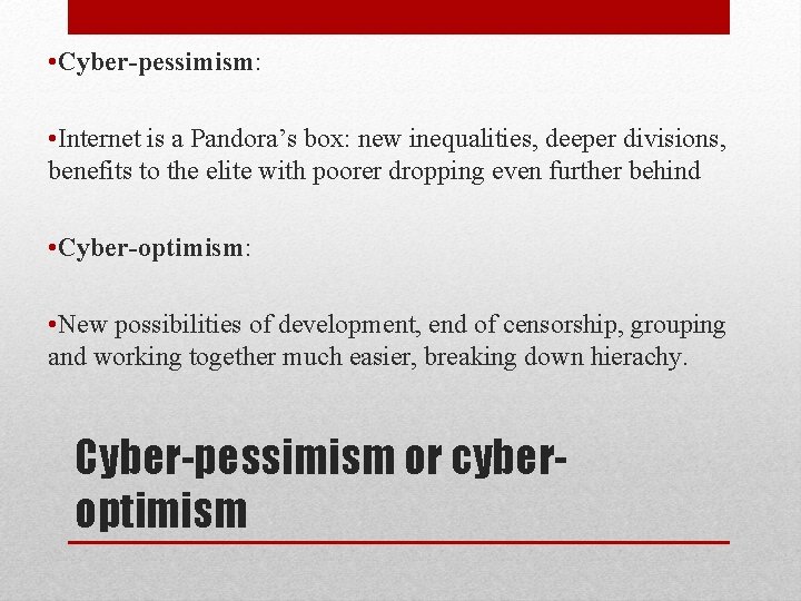 • Cyber-pessimism: • Internet is a Pandora’s box: new inequalities, deeper divisions, benefits