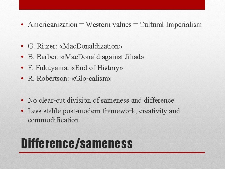  • Americanization = Western values = Cultural Imperialism • • G. Ritzer: «Mac.