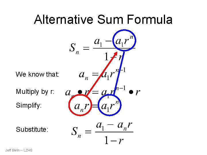 Alternative Sum Formula We know that: Multiply by r: Simplify: Substitute: Jeff Bivin --