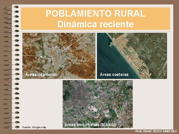 POBLAMIENTO RURAL Dinámica reciente Áreas de Interior Fuente: Google map Áreas costeras Áreas periurbanas