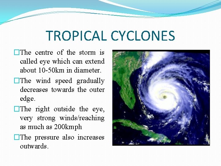 TROPICAL CYCLONES �The centre of the storm is called eye which can extend about