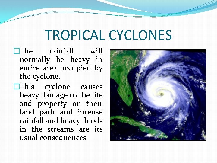 TROPICAL CYCLONES �The rainfall will normally be heavy in entire area occupied by the