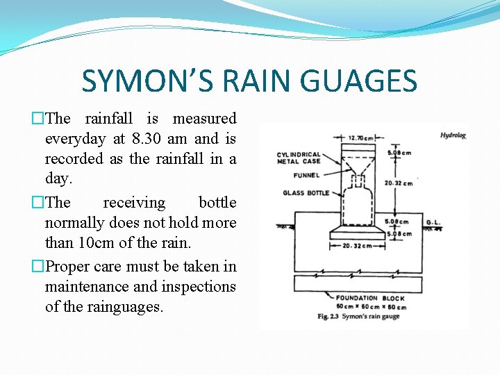 SYMON’S RAIN GUAGES �The rainfall is measured everyday at 8. 30 am and is