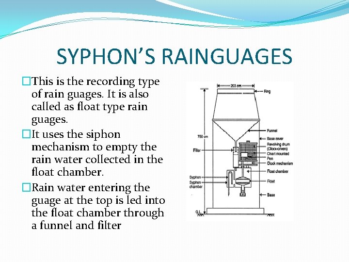 SYPHON’S RAINGUAGES �This is the recording type of rain guages. It is also called