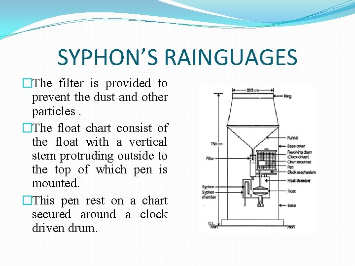 SYPHON’S RAINGUAGES �The filter is provided to prevent the dust and other particles. �The